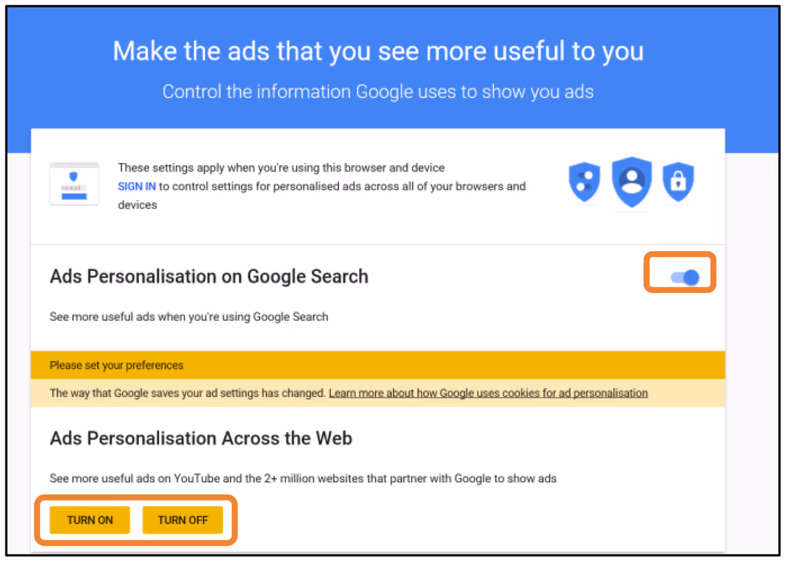 Screenshot of Google’s ad personalisation settings. To the right of a heading ‘Ads Personalisation on Google Search’ and a label ‘See more useful ads when you’re using Google Search’ is a toggle control, positioned to the right; no indication of what happens if slid to the left is given. At the bottom of the screen under the heading ‘Ads Personalisation Across the Web’ and the label ‘See more useful ads on YouTube and 2+ million websites that partner with Google to show ads’ are two orange buttons labelled ‘TURN ON’ and ‘TURN OFF’ in the same font at the same weight and colour.