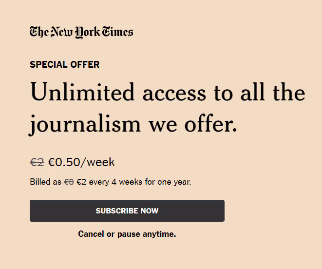 Screenshot of the New York Times subscription form. Under the heading ‘SPECIAL OFFER Unlimited access to all the journalism we offer’ and the price is a clear black button with ‘SUBSCRIBE NOW’ in white text; below the button is the message ‘Cancel or pause anytime’.